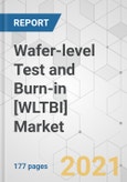 Wafer-level Test and Burn-in [WLTBI] Market (Type: Single Wafer and Multi and Full Wafer; and Application: IDMs and OSAT) - Global Industry Analysis, Size, Share, Growth, Trends, and Forecast, 2021-2031- Product Image